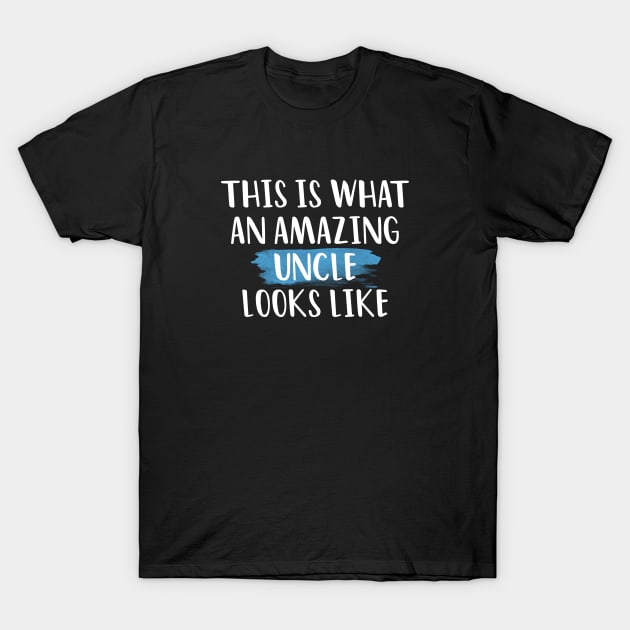 THIS IS WHAT AN AMAZING UNCLE  LOOKS LIKE T-SHIRT T-Shirt by Firts King